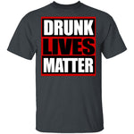 Drunk Lives Matter T-Shirt CustomCat