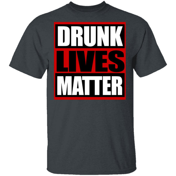 Drunk Lives Matter T-Shirt CustomCat