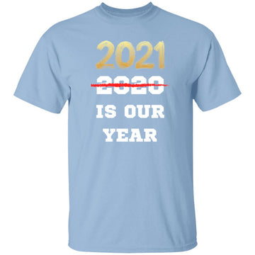 2021 is Our Year T-shirts & Hoodie - 0