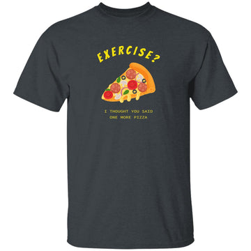Buy dark-heather Exercise I thought you said One more Pizza