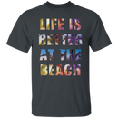 Life is better at the beach T-Shirt and Hoodie-3