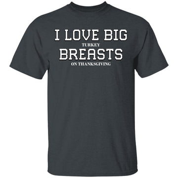 Buy dark-heather I Love Big Turkey Breasts T-Shirts &amp; Hoodie