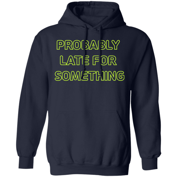 Probably Late For Something  T-shirts & Hoodie