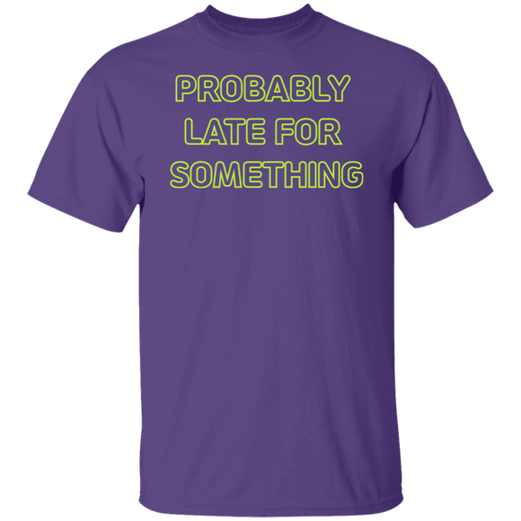 Probably Late For Something  T-shirts & Hoodie