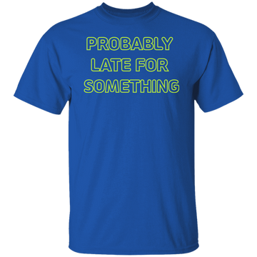 Buy royal Probably Late For Something  T-shirts &amp; Hoodie