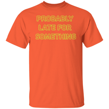 Buy orange Probably Late For Something  T-shirts &amp; Hoodie