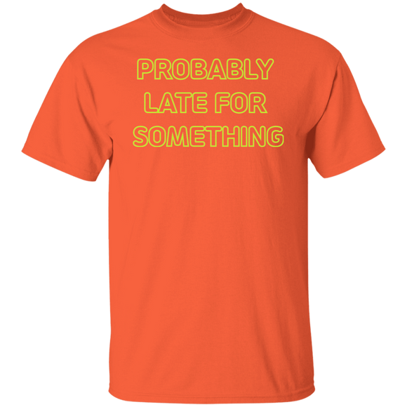 Probably Late For Something  T-shirts & Hoodie