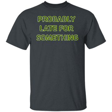 Buy dark-heather Probably Late For Something  T-shirts &amp; Hoodie