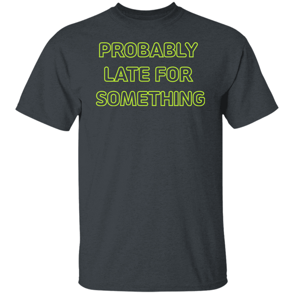 Probably Late For Something  T-shirts & Hoodie