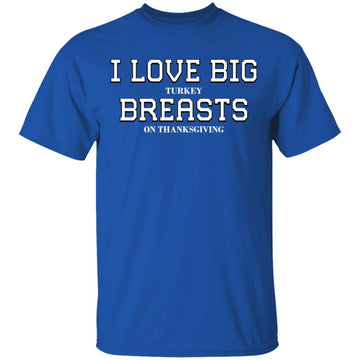 Buy royal I Love Big Turkey Breasts T-Shirts &amp; Hoodie