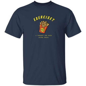Buy navy Exercise I thought you said extra fries