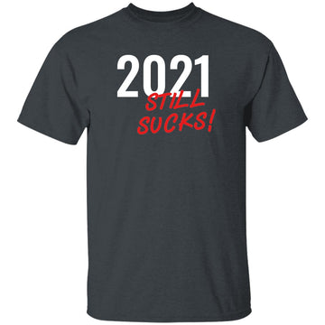 Buy dark-heather 2021 Still Sucks T-shirts &amp; Hoodie
