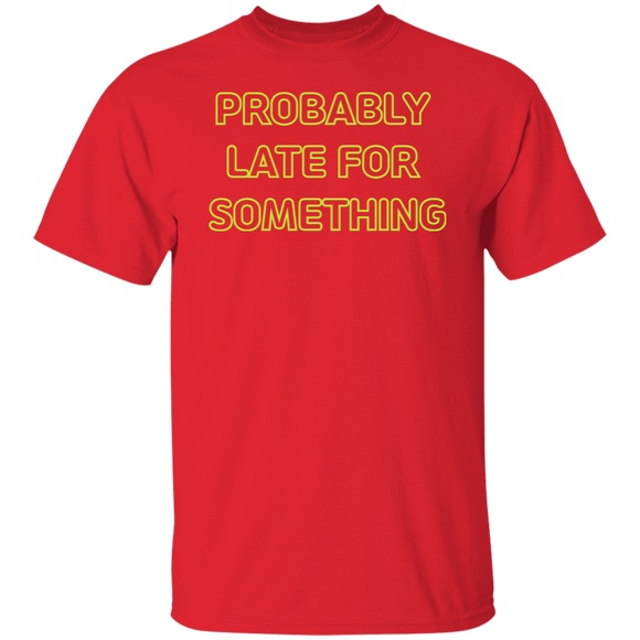 Probably Late For Something  T-shirts & Hoodie
