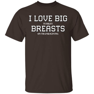 Buy dark-chocolate I Love Big Turkey Breasts T-Shirts &amp; Hoodie