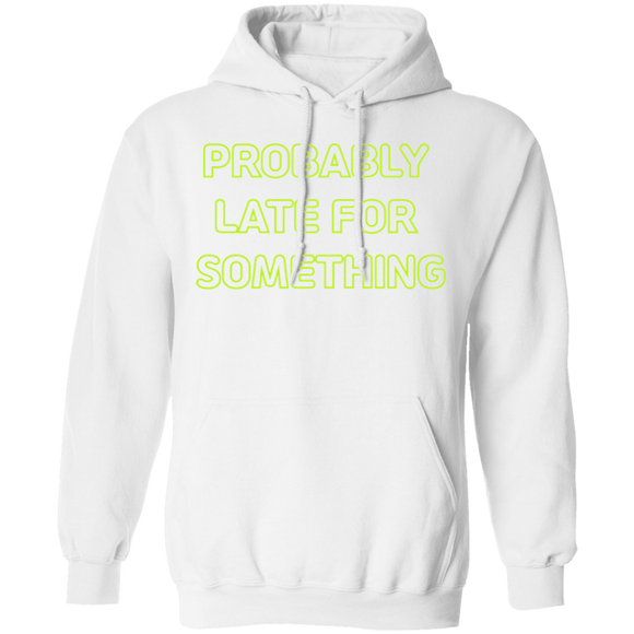 Probably Late For Something  T-shirts & Hoodie