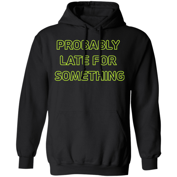 Probably Late For Something  T-shirts & Hoodie