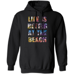 Life is better at the beach T-Shirt and Hoodie