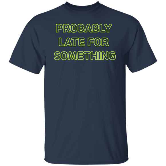 Probably Late For Something  T-shirts & Hoodie