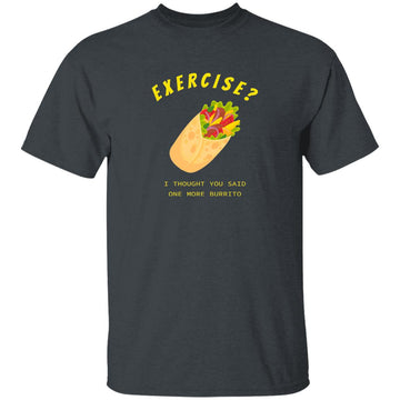 Buy dark-heather Exercise I thought you said One more Burrito