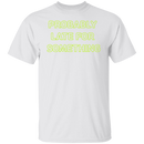 Probably Late For Something  T-shirts & Hoodie-2