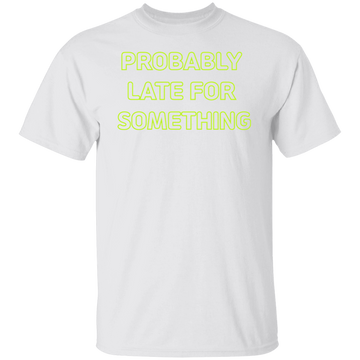 Probably Late For Something  T-shirts & Hoodie - 0