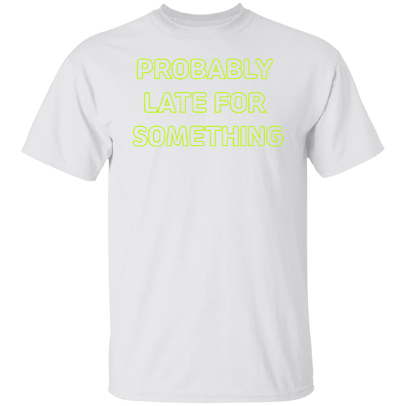Probably Late For Something  T-shirts & Hoodie