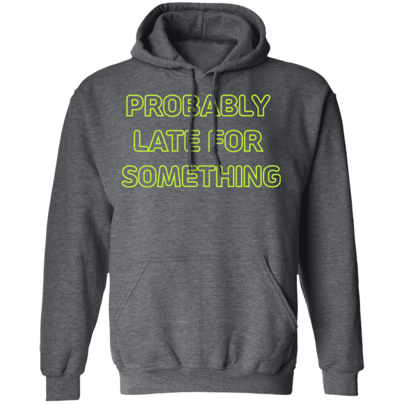 Probably Late For Something  T-shirts & Hoodie