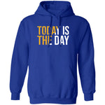 Today is the day T-shirts & Hoodie