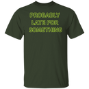 Probably Late For Something  T-shirts & Hoodie-4