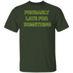 Probably Late For Something  T-shirts & Hoodie