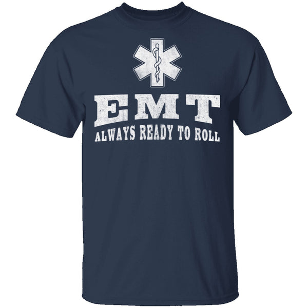 EMT Always Ready To Roll T-Shirt CustomCat