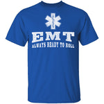 EMT Always Ready To Roll T-Shirt CustomCat