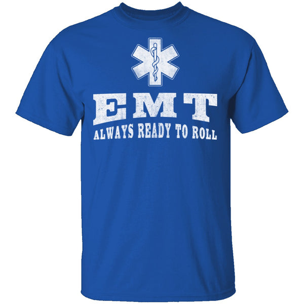 EMT Always Ready To Roll T-Shirt CustomCat