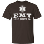 EMT Always Ready To Roll T-Shirt CustomCat
