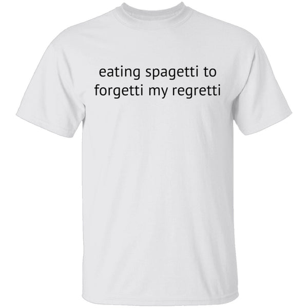 Eating Spagetti to Forgetti My Regretti T-Shirt CustomCat