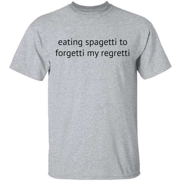 Eating Spagetti to Forgetti My Regretti T-Shirt CustomCat
