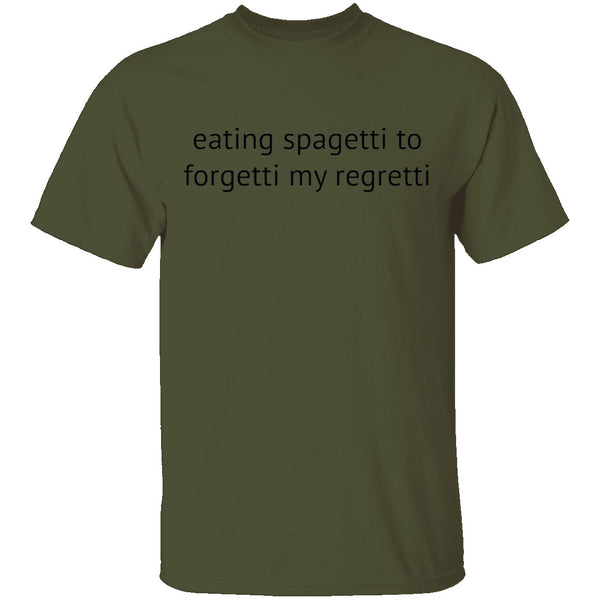 Eating Spagetti to Forgetti My Regretti T-Shirt CustomCat