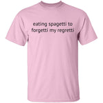 Eating Spagetti to Forgetti My Regretti T-Shirt CustomCat