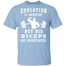 Education Is Important But Big Biceps Are Importanter T-Shirt CustomCat