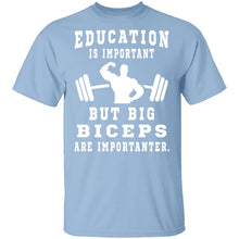 Education Is Important But Big Biceps Are Importanter T-Shirt