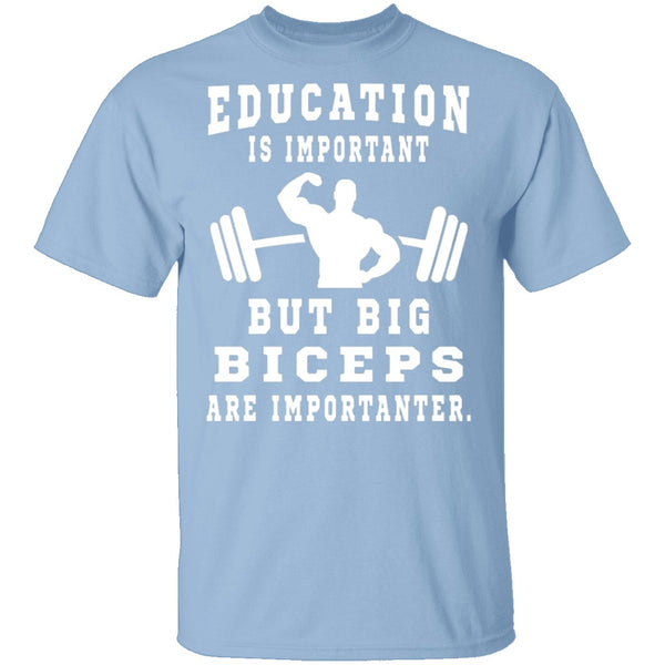 Education Is Important But Big Biceps Are Importanter T-Shirt CustomCat