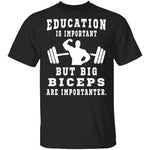 Education Is Important But Big Biceps Are Importanter T-Shirt CustomCat