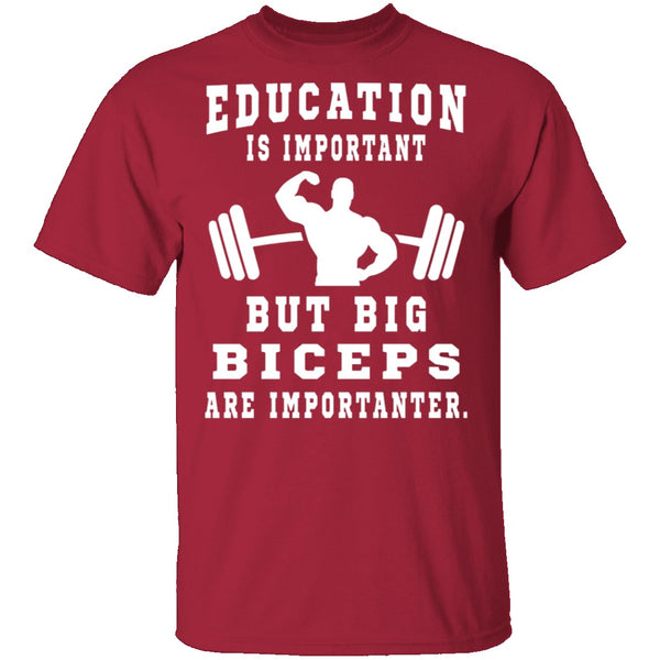 Education Is Important But Big Biceps Are Importanter T-Shirt CustomCat