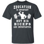 Education Is Important But Big Biceps Are Importanter T-Shirt CustomCat