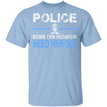 Even Firefighters Need Heroes T-Shirt CustomCat