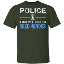 Even Firefighters Need Heroes T-Shirt