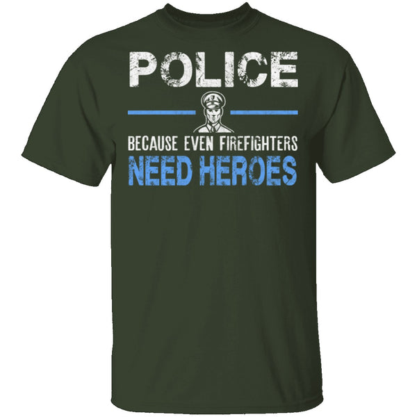 Even Firefighters Need Heroes T-Shirt CustomCat