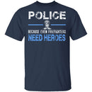 Even Firefighters Need Heroes T-Shirt CustomCat