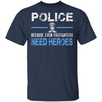 Even Firefighters Need Heroes T-Shirt CustomCat