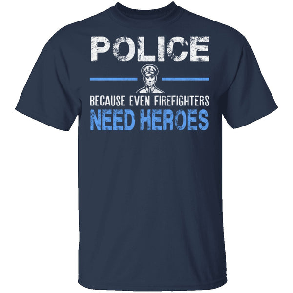Even Firefighters Need Heroes T-Shirt CustomCat